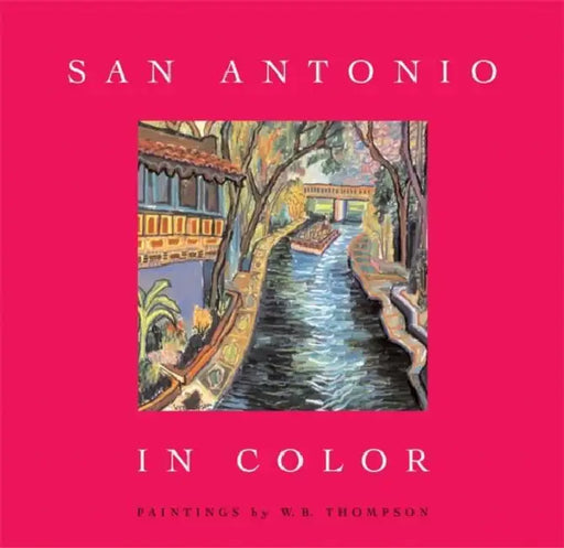 San Antonio in Color by W. B. Thompson, Jenny Browne