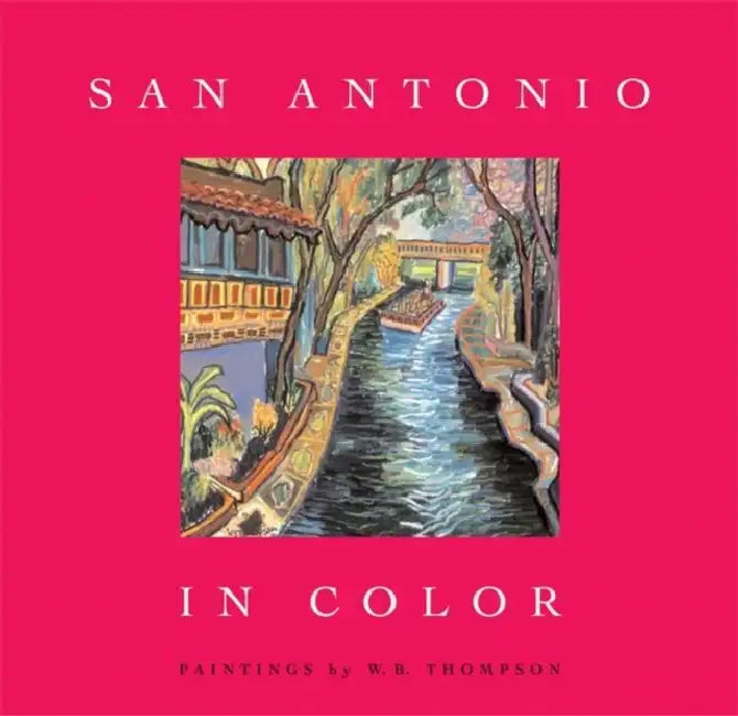 San Antonio in Color by W. B. Thompson, Jenny Browne