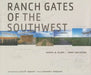 Ranch Gates of the Southwest by Daniel M. Olsen