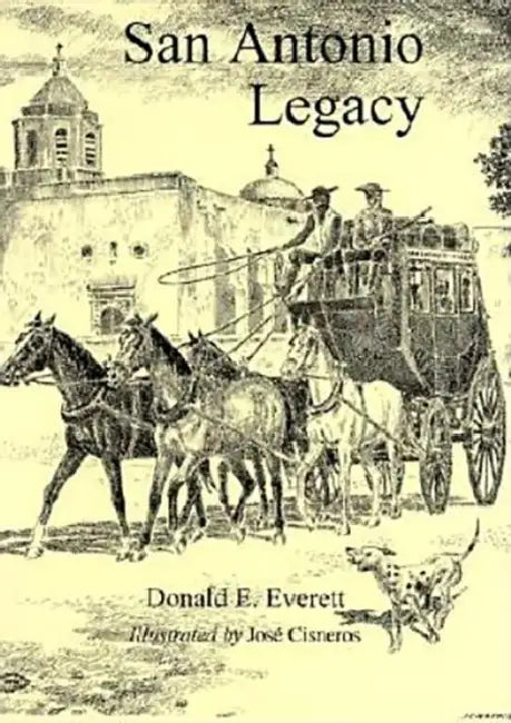 San Antonio Legacy: Folklore and Legends of a Diverse People by Jose Cisneros, Donald E. Everett