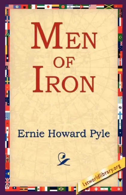 Men Of Iron by Ernie Howard Pyle, 1stworld Library