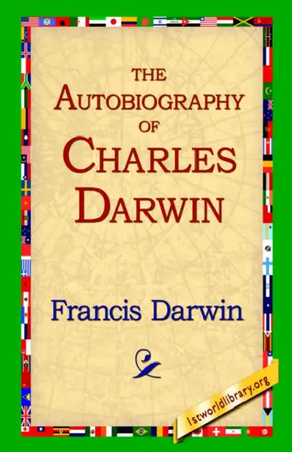 The Autobiography of Charles Darwin by Francis Darwin, 1stworld Library
