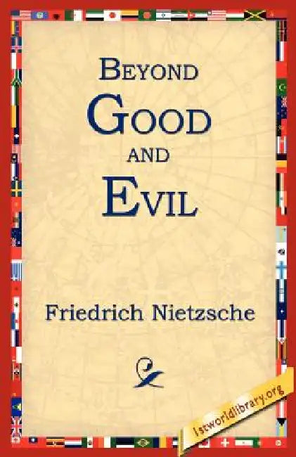 Beyond Good and Evil by Friedrich Wilhelm Nietzsche, 1st World Library, 1stworld Library