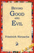 Beyond Good and Evil by Friedrich Wilhelm Nietzsche, 1st World Library, 1stworld Library