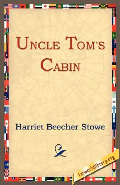 Uncle Tom's Cabin by Harriet Beecher Stowe, 1stworld Library