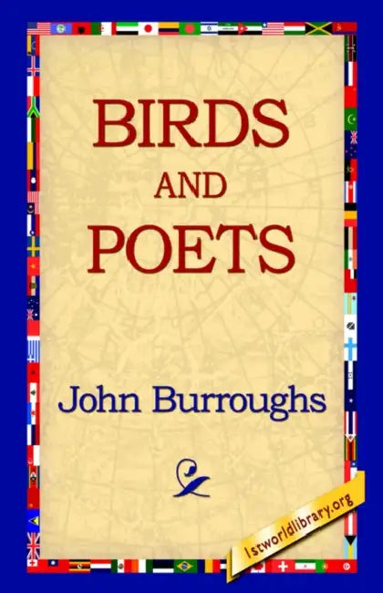 Birds and Poets by John Burroughs, 1st World Library, 1stworld Library