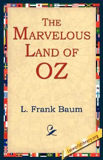The Marvelous Land of Oz by L. Frank Baum, 1stworld Library