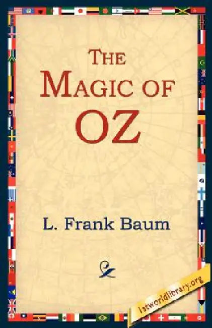 The Magic of Oz by L. Frank Baum, 1stworld Library