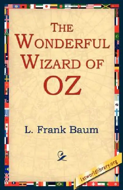 The Wonderful Wizard of Oz by L. Frank Baum, 1stworld Library