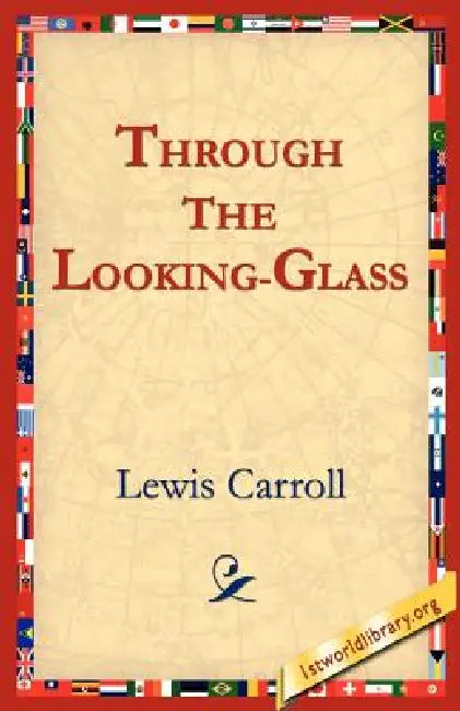 Through the Looking-Glass by Lewis Carroll, 1stworld Library