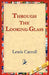 Through the Looking-Glass by Lewis Carroll, 1stworld Library