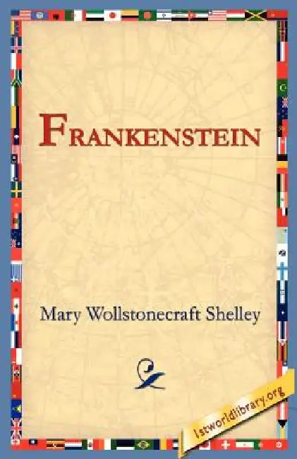 Frankenstein by Mary Wollstonecraft Shelley, 1st World Library, 1stworld Library