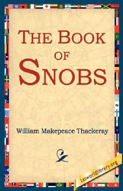 The Book of Snobs by William Makepeace Thackeray, 1stworld Library