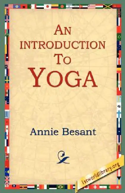 An Introduction to Yoga by Annie Wood Besant, 1st World Library, 1stworld Library