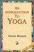 An Introduction to Yoga by Annie Wood Besant, 1st World Library, 1stworld Library