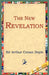 The New Revelation by Arthur Conan Doyle, 1stworld Library