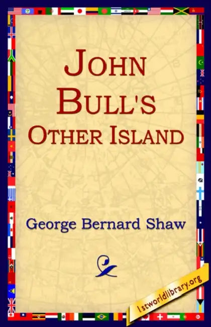 John Bull's Other Island by George Bernard Shaw, 1st World Library, 1stworld Library