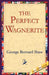 The Perfect Wagnerite by George Bernard Shaw, 1stworld Library