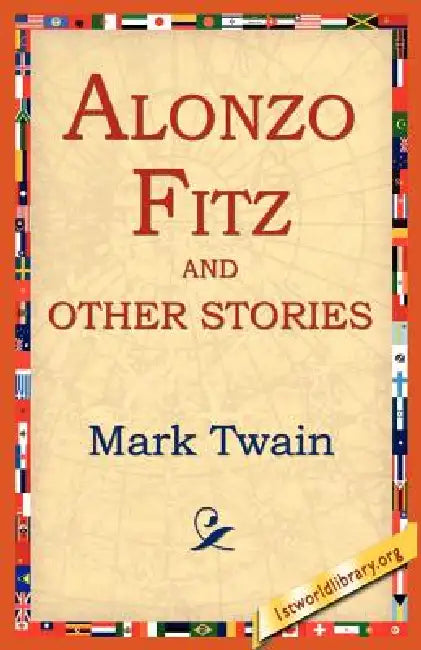 Alonzo Fitz and Other Stories by Mark Twain, 1st World Library, 1stworld Library