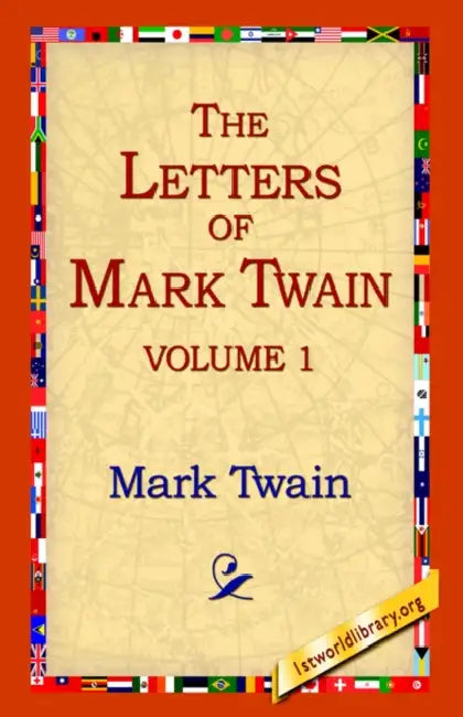 The Letters of Mark Twain Vol.1 by Mark Twain, 1stworld Library