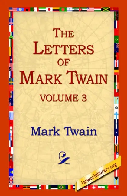The Letters of Mark Twain Vol.3 by Mark Twain, 1stworld Library