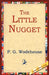 The Little Nugget by P. G. Wodehouse, 1stworld Library