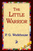 The Little Warrior by P. G. Wodehouse, 1stworld Library
