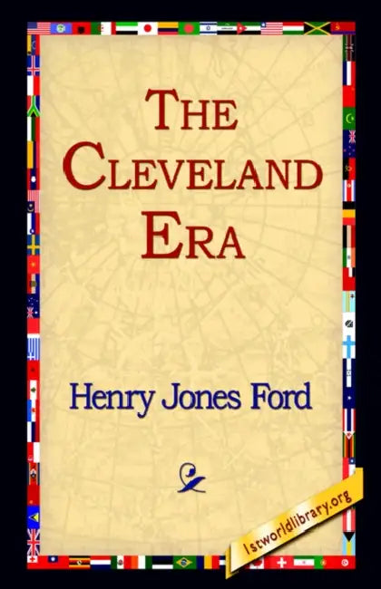 The Cleveland Era by Henry Jones Ford, 1stworld Library