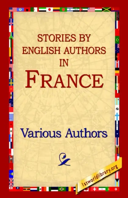 Stories by English Authors in France by Various Authors, Various, 1st World Library