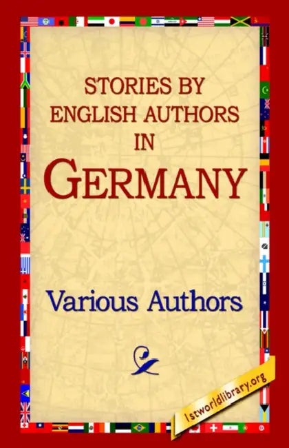 Stories By English Authors In Germany by Various Authors, 1stworld Library