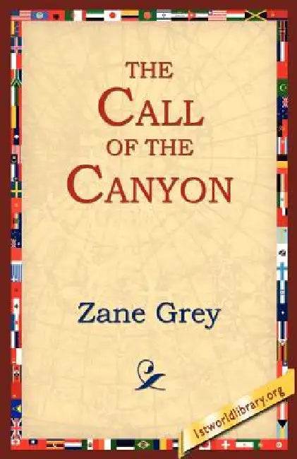 The Call of the Canyon by Zane Grey, 1stworld Library
