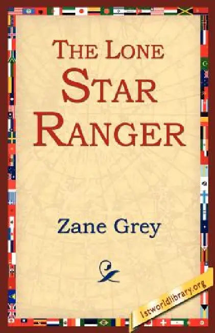 The Lone Star Ranger by Zane Grey, 1stworld Library