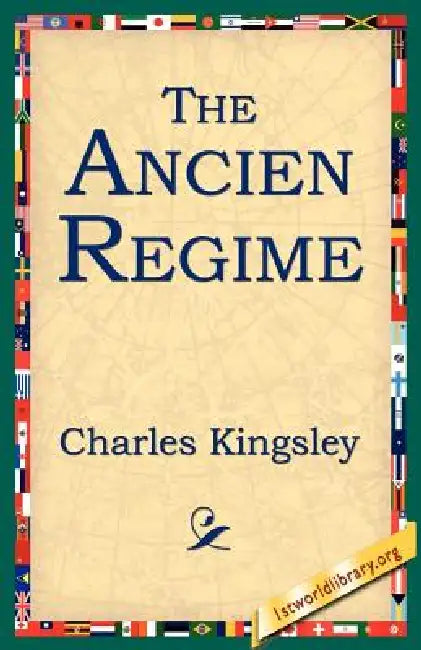 The Ancien Regime by Charles Kingsley, 1stworld Library