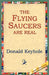 The Flying Saucers Are Real by Donald Keyhole, 1stworld Library