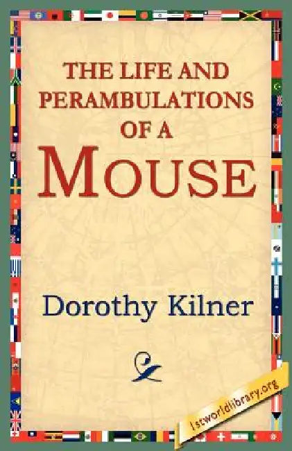 The Life and Perambulations of a Mouse by Dorothy Kilner, 1stworld Library