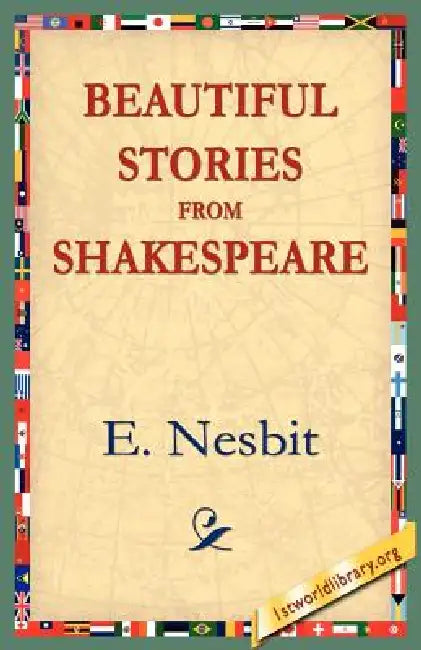 Beautiful Stories from Shakespeare by E. Nesbit, 1stworld Library