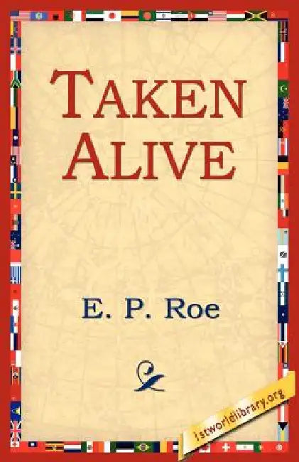 Taken Alive by Edward Payson Roe, E. P. Roe, 1stworld Library