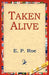 Taken Alive by Edward Payson Roe, E. P. Roe, 1stworld Library