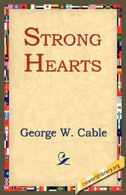Strong Hearts by George Washington Cable, 1st World Library, 1stworld Library