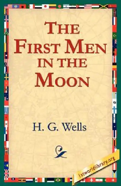 The First Men in the Moon by H. G. Wells, 1stworld Library