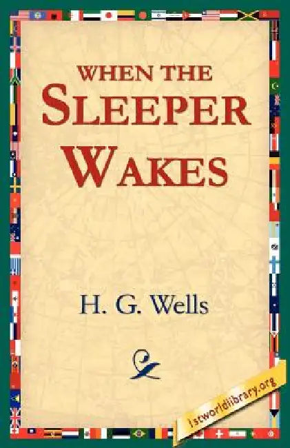 When the Sleeper Wakes by H. G. Wells, 1stworld Library