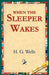 When the Sleeper Wakes by H. G. Wells, 1stworld Library