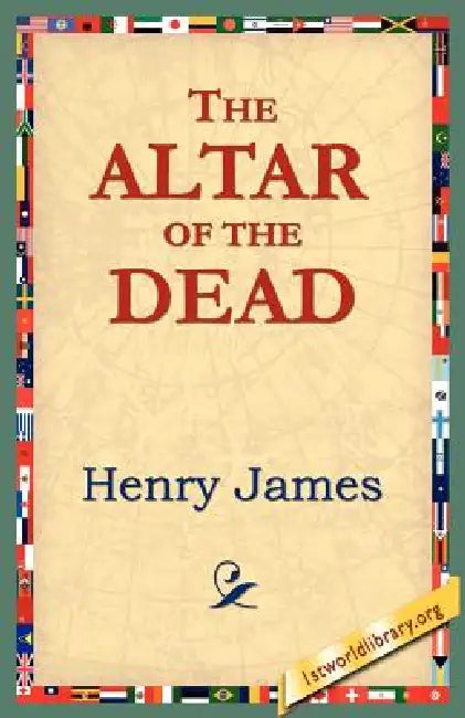The Altar of the Dead by Jr. James Henry, 1stworld Library