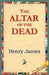 The Altar of the Dead by Jr. James Henry, 1stworld Library