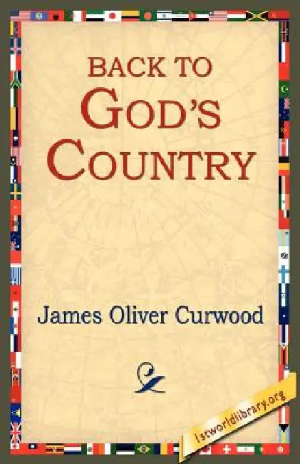 Back to God's Country by James Oliver Curwood, 1st World Library, 1stworld Library