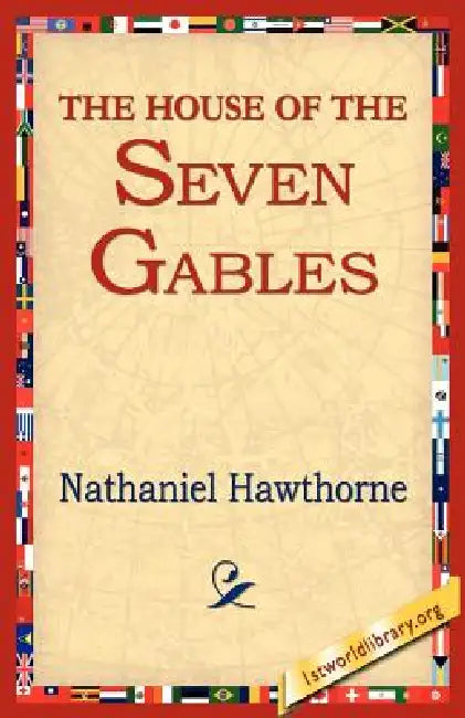 The House of the Seven Gables by Nathaniel Hawthorne, 1stworld Library