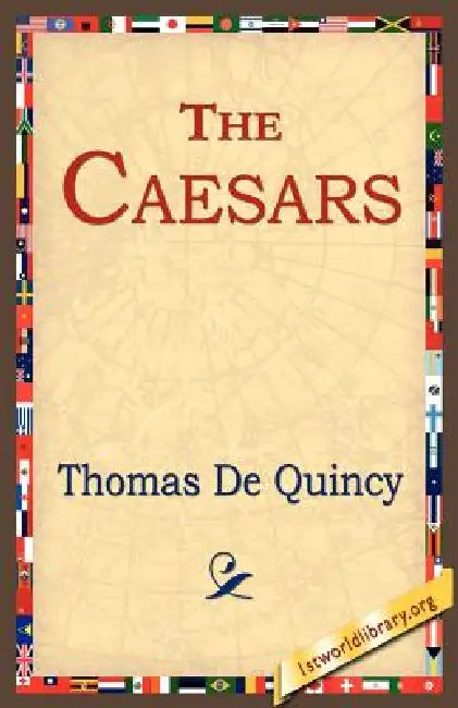 The Caesars by Thomas de Quincey, 1stworld Library