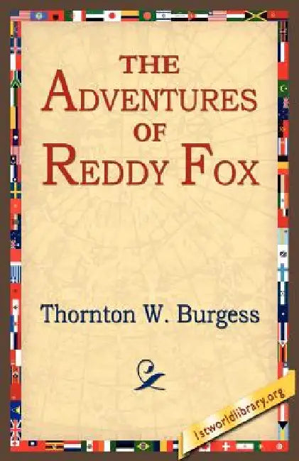 The Adventures of Reddy Fox by Thornton W. Burgess, 1stworld Library