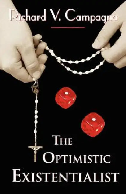 The Optimistic Existentialist by Richard V. Campagna, 1stworld Library