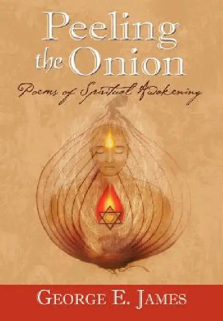 Peeling the Onion by George E. James, 1stworld Library, 1stworld Publishing